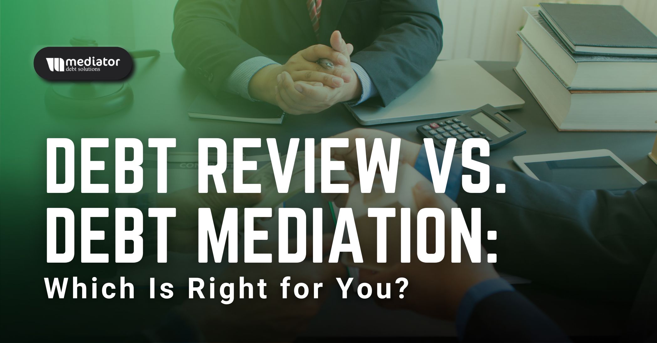 Debt Review vs. Debt Mediation: Which Is Right for You?