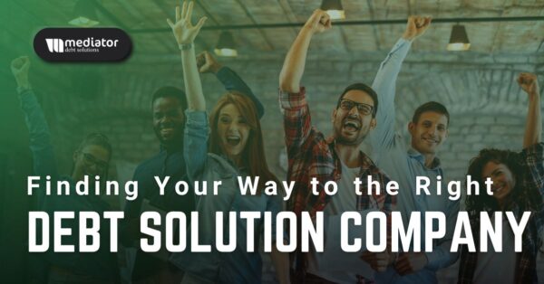 Finding Your Way to the Right Debt Solution Company Finding Your Way to the Right Debt Solution Company