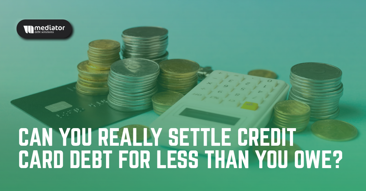 Stacks of coins, a credit card, and a calculator on a green surface with the Mediator Debt Solutions logo and the text “Can You Really Settle Credit Card Debt for Less Than You Owe?”