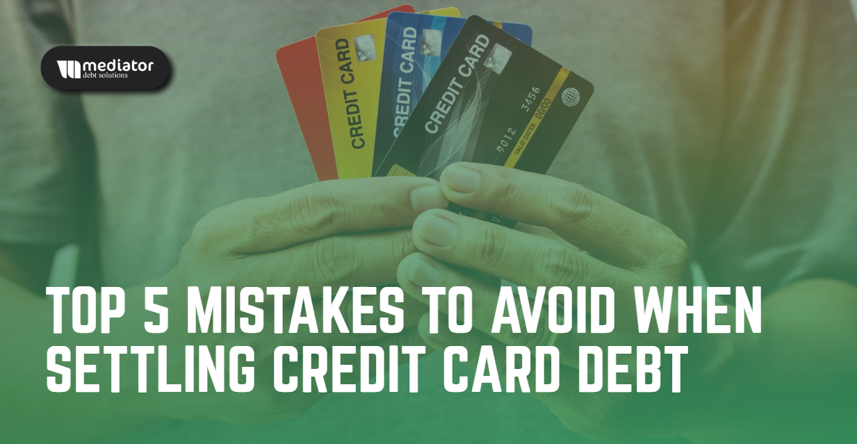 Top 5 Mistakes to Avoid When Settling Credit Card Debt