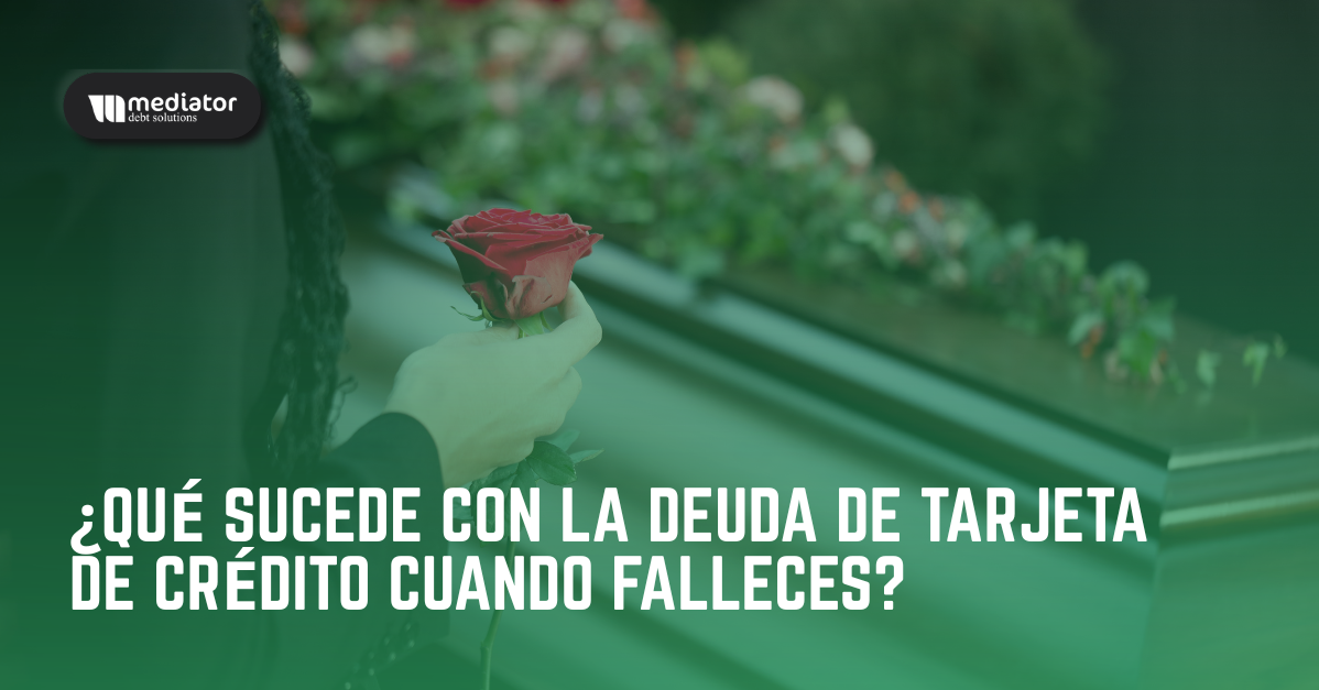 ¿Qué sucede con la deuda de tarjeta de crédito cuando falleces?