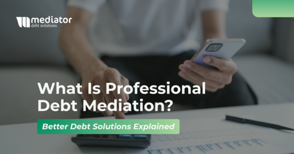 What Is Professional Debt Mediation? Better Debt Solutions Explained