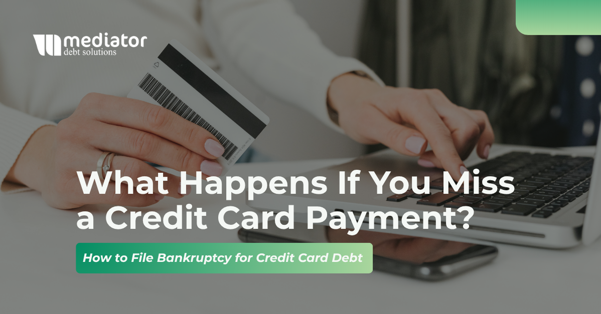 What Happens If You Miss a Credit Card Payment? How to File Bankruptcy for Credit Card Debt