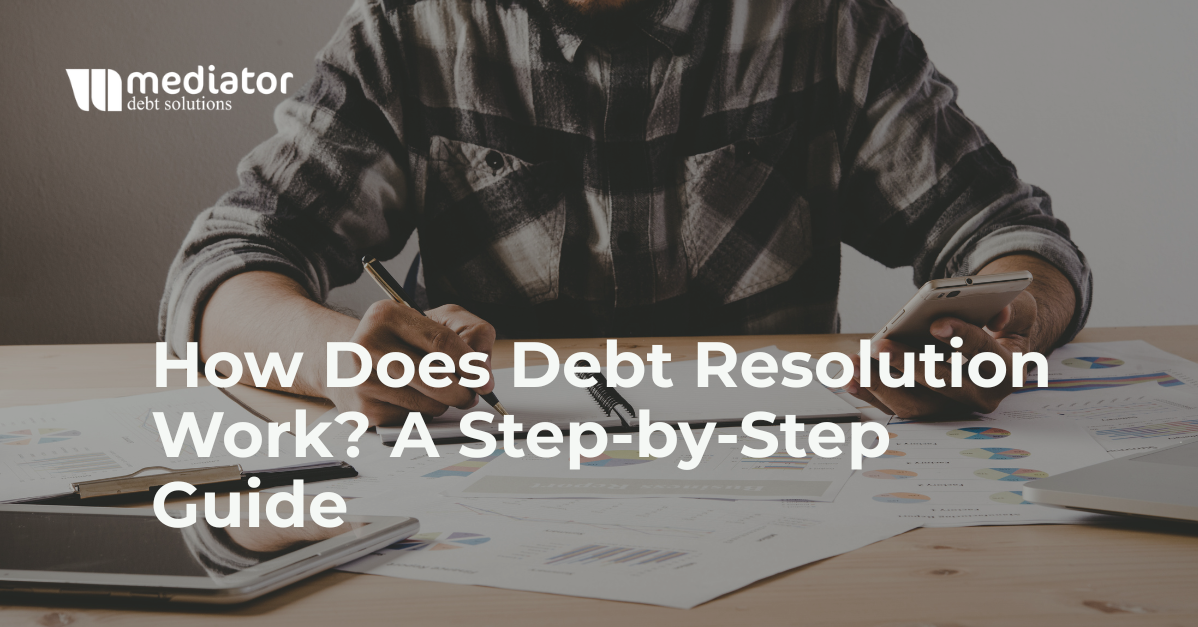 How Does Debt Resolution Work? A Step-by-Step Guide